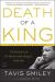 Death of a King : The Real Story of Dr. Martin Luther King Jr. 's Final Year