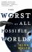 The Worst of All Possible Worlds The Worst of All Possible Worlds