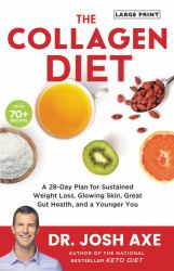 The Collagen Diet : A 28-Day Plan for Sustained Weight Loss, Glowing Skin, Great Gut Health, and a Younger You