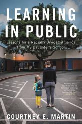 Learning in Public : Lessons for a Racially Divided America from My Daughter's School