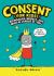Consent (for Kids!) : Boundaries, Respect, and Being in Charge of YOU Consent (for Kids!) : Boundaries, Respect, and Being in Charge of YOU