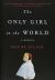 The Only Girl in the World : A Memoir The Only Girl in the World : A Memoir