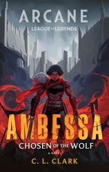 Ambessa: Chosen of the Wolf : A League of Legends: Arcane Novel
