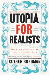 Utopia for Realists : How We Can Build the Ideal World
