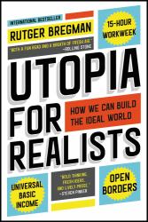 Utopia for Realists : How We Can Build the Ideal World