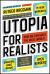 Utopia for Realists : How We Can Build the Ideal World