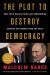 The Plot to Destroy Democracy : How Putin and His Spies Are Undermining America and Dismantling the West