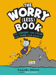 The Worry (Less) Book : Feel Strong, Find Calm, and Tame Your Anxiety!