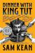 Dinner with King Tut : How Rogue Archaeologists Are Re-Creating the Sights, Sounds, Smells, and Tastes of Lost Civilizations