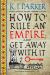 How to Rule an Empire and Get Away with It How to Rule an Empire and Get Away with It