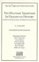 The Military Tradition in Ukrainian History : Its Role in the Construction of Ukraine's Armed Forces
