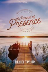 The Pursuit of Presence : Experiencing Life to the Fullest