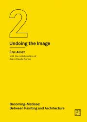 Becoming-Matisse : Between Painting and Architecture (Undoing the Image 2)