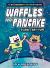 Waffles and Pancake: Planetary-YUM (a Graphic Novel)