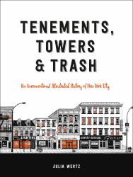 Tenements, Towers and Trash : An Unconventional Illustrated History of New York City
