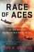 Race of Aces : WWII's Elite Airmen and the Epic Battle to Become the Master of the Sky