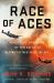 Race of Aces : WWII's Elite Airmen and the Epic Battle to Become the Master of the Sky