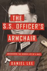 The S. S. Officer's Armchair : Uncovering the Hidden Life of a Nazi