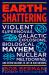 Earth-Shattering : Violent Supernovas, Galactic Explosions, Biological Mayhem, Nuclear Meltdowns, and Other Hazards to Life in Our Universe