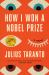 How I Won a Nobel Prize : A Novel