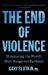 The End of Violence : Eliminating the World's Most Dangerous Epidemic
