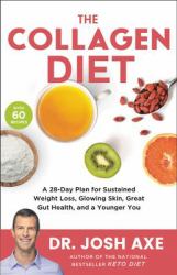 The Collagen Diet : A 28-Day Plan for Sustained Weight Loss, Glowing Skin, Great Gut Health, and a Younger You