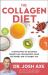 The Collagen Diet : A 28-Day Plan for Sustained Weight Loss, Glowing Skin, Great Gut Health, and a Younger You