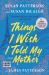 Things I Wish I Told My Mother : A Novel