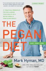 The Pegan Diet : 21 Practical Principles for Reclaiming Your Health in a Nutritionally Confusing World