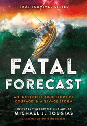 Fatal Forecast : An Incredible True Story of Courage in a Savage Storm