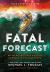 Fatal Forecast : An Incredible True Story of Courage in a Savage Storm