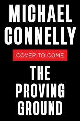The Proving Ground : A Lincoln Lawyer Novel