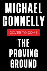 The Proving Ground : A Lincoln Lawyer Novel