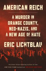 American Reich : A Murder in Orange County, Neo-Nazis, and a New Age of Hate