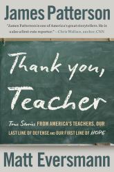 Thank You, Teacher : True Stories from America's Teachers, Our Last Line of Defense and Our First Line of Hope