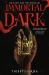 Immortal Dark Immortal Dark