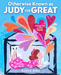 Otherwise Known As Judy the Great : A Poetic Ode to Judy Blume