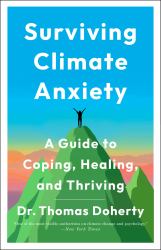 Surviving Climate Anxiety : A Guide to Coping, Healing, and Thriving