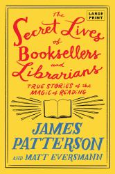 The Secret Lives of Booksellers and Librarians : True Stories of the Magic of Reading