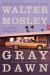 Gray Dawn : An Easy Rawlins Mystery Gray Dawn : An Easy Rawlins Mystery