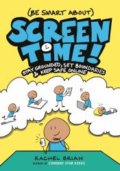 (Be Smart about) Screen Time! : Stay Grounded, Set Boundaries, and Keep Safe Online