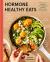Hormone Healthy Eats : 100 Recipes to Balance Your Hormones, Support Your Cycle, and Feel Your Absolute Best