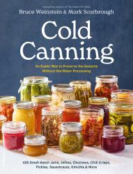 Cold Canning : The Easy Way to Preserve the Seasons Without Hot Water Processing (a Cookbook)