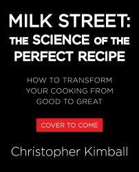 Milk Street: the Science of the Perfect Recipe : How to Transform Your Cooking from Good to Great