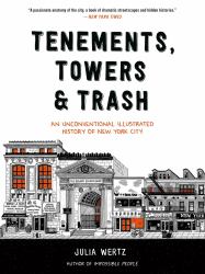 Tenements, Towers and Trash : An Unconventional Illustrated History of New York City