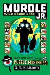 Murdle Jr. : Wild Goose Case : Solve Your Way Through 40 Puzzle Mysteries!
