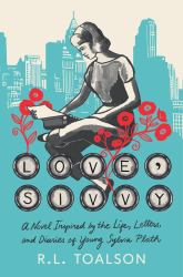 Love, Sivvy : A Novel Inspired by the Life, Letters, and Diaries of Young Sylvia Plath