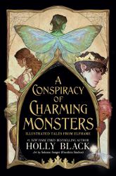 A Conspiracy of Charming Monsters : Illustrated Tales from Elfhame