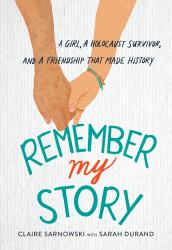 Remember My Story : A Girl, a Holocaust Survivor, and a Friendship That Made History