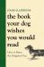 The Book Your Dog Wishes You Would Read : How to Raise the Happiest Dog